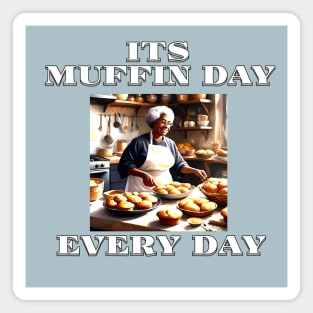 Its Muffin Day Every Day Version 2 Magnet